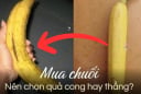 Đi chợ thấy chuối thẳng - chuối cong, người bán không bao giờ nói: Mua quả nào mới chuẩn?