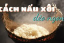 Mẹo nấu xôi ngon, dẻo, bóng hạt, để cả ngày không cứng, khỏi cần mua ngoài hàng