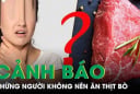4 nhóm người tránh ăn thịt bò, tránh rước bệnh vào người
