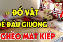 3 đồ vật đặt ở đầu giường ngủ cả người và của đều lao đao