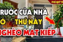 Người khôn không đặt 3 thứ này trước cửa, hao tài cực nhanh
