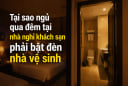 Tại sao ngủ ở khách sạn nên bật đèn nhà vệ sinh xuyên đêm?