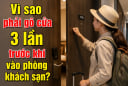 Vì sao phải gõ cửa 3 lần trước khi vào phòng khách sạn?