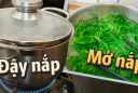 Luộc rau nên đậy hay mở nắp nồi?