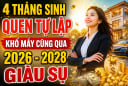 4 tháng sinh quen tự lập, khổ mấy cũng qua, 2026 đến 2028 giàu sụ