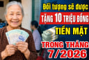 Đối tượng sẽ được tặng 10 triệu đồng tiền mặt trong tháng 7/2026