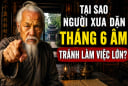 Tại sao người xưa dặn tháng 6 Âm tránh làm việc lớn?