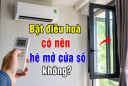 Bật điều hoà có nên hé mở cửa sổ không?