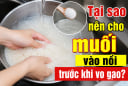 Tại sao nên cho muối vào nồi trước khi vo gạo?