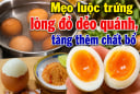 Mẹo luộc trứng lòng đỏ dẻo quánh, tăng thêm chất bổ
