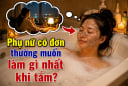Phụ nữ cô đơn thường muốn làm gì nhất khi tắm?