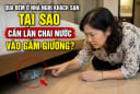 Lăn chai nước vào gầm giường trước khi ngủ khách sạn, nhà nghỉ có tác dụng gì?