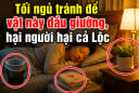 Tối ngủ tránh để vật này đầu giường, hại người hại cả Lộc