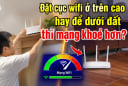 Đặt cục wifi ở trên cao hay để dưới đất thì mạng khoẻ hơn?