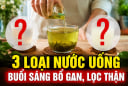 3 loại nước uống buổi sáng bổ gan, lọc thận
