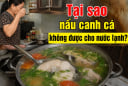 Tại sao nấu canh cá không được cho nước lạnh?