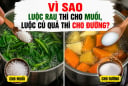 Vì sao luộc rau thì cho muối, luộc củ quả thì cho đường?