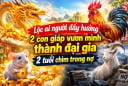 Lộc ai người đấy hưởng, 2 con giáp vươn mình thành đại gia, 2 tuổi chìm trong nợ
