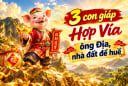 3 con giáp Hợp Vía ông Địa, nhà đất đề huề