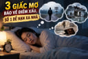 3 giấc mơ báo về điềm xấu, số 1 dễ hạn xa nhà