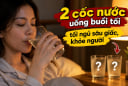 2 cốc nước uống buổi tối ngủ sâu giấc, khỏe người