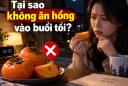 Tại sao không ăn hồng vào buổi tối?