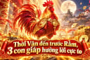 Thời Vận đến trước Rằm, 3 con giáp hưởng lời cực to