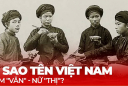 Người Việt đặt tên cho con thường đệm 'nam Văn nữ Thị', vì sao?
