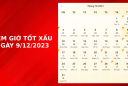 Xem giờ tốt xấu ngày 9/12/2023 chuẩn nhất, xem lịch âm, hôm nay ngày tốt hay ngày xấu
