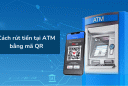 4 cách rút tiền mặt không cần dùng thẻ ATM: Nắm lấy để dùng khi cần thiết