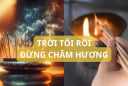 Tổ tiên đã dặn đừng làm trái: Mùng một hôm rằm đừng thắp hương buổi tối