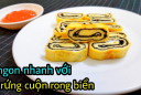 Cách làm trứng cuộn rong biển thơm ngon, hấp dẫn