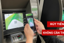 3 cách rút tiền không cần dùng thẻ ATM từ 1/2025: Nắm lấy để dùng khi cần thiết