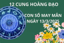 Tử vi ngày 13/3 con số may mắn cho 12 cung hoàng đạo cơ hội đổi đời giàu sang, nổ lộc tưng bừng