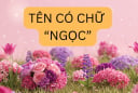 Tên có chữ 'Ngọc' mang ý nghĩa đặc biệt, nhiều người chưa biết