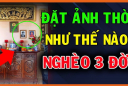 Làm quần quật cả năm không thoát nghèo: Kiểm tra ngay, trong nhà có đặt ảnh thờ phạm phải 5 điều này?