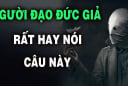 Kẻ đạo đức giả mở miệng là nói 5 câu: Số 1 nghe như cơm bữa