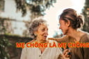 Người EQ cao nói: Đừng coi Mẹ Chồng như Mẹ Ruột, quan hệ mẹ chồng nàng dâu mới tốt đẹp