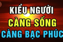 4 kiểu người càng sống càng Bạc Phúc: Trẻ thì lận đận công danh đau ốm hao tài, già thì cô độc nghèo khổ