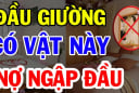 5 thứ để ở đầu giường hút cạn Phước, vợ chồng lục đục cãi vã tối ngày