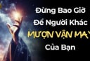 3 việc chẳng khác nào cho người khác “mượn vận may của mình”, người khôn ngoan quyết nói 'không'