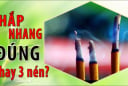 Thắp hương 1, 3 hay 5 cây nhang mới đúng: Tưởng đơn giản nhưng 10 nhà thì 9 nhà làm sai mất lộc