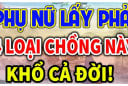 4 kiểu đàn ông dù yêu tới mấy cũng nên tránh kẻo nửa đời sau ôm hận