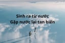 Thứ gì sinh ra từ Nước, lớn lên gặp nước thì lại tan biến?