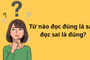 Đố vui: Trong tiếng Việt, từ nào đọc đúng nghĩa là sai, đọc sai là đúng?