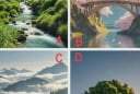 Quizz: Chọn cảnh đẹp bạn yêu thích nhất để khám phá phước lành lớn nhất trong cuộc đời bạn