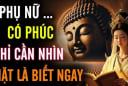 3 nét tướng phụ nữ mang tài lộc về cho chồng con, hưởng Phúc trọn đời
