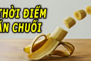 Ăn chuối nhắm đúng 2 khung giờ này: Tiêu mỡ - thải độc cả người