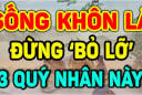 3 kiểu người này chính là quý nhân của đời bạn: Nếu gặp được hãy luôn trân trọng