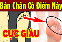 Người có tướng bàn chân này cả đời đi trên nhung lụa: Đó là bàn chân nào?